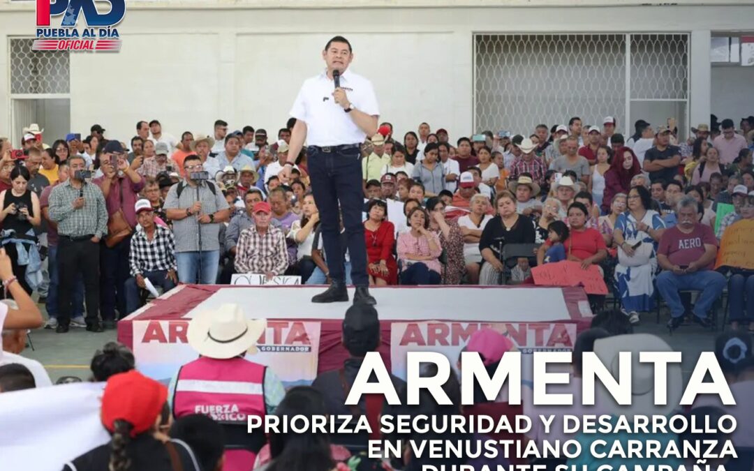 Armenta Prioriza Seguridad y Desarrollo en Venustiano Carranza durante su Campaña